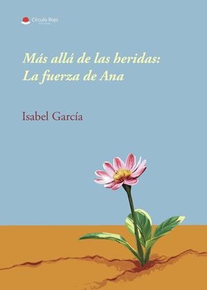 MÁS ALLÁ DE LAS HERIDAS : LA FUERZA DE ANA | 9791370460433 | GARCÍA, ISABEL