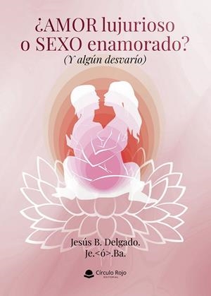 AMOR LUJURIOSO O SEXO ENAMORADO? (Y ALGÚN DESVARÍO) | 9791370236052 | DELGADO, JESÚS B. / BA, JE. O