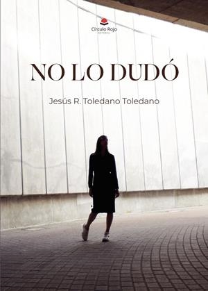 NO LO DUDÓ | 9791370461447 | TOLEDANO TOLEDANO, JESÚS R.