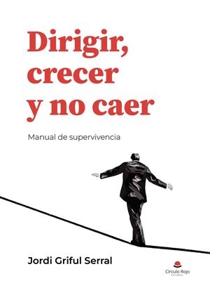 DIRIGIR, CRECER Y NO CAER | 9791370461331 | GRIFUL SERRAL, JORDI