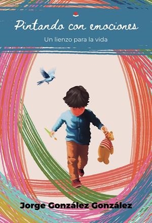 PINTANDO CON EMOCIONES. UN LIENZO PARA LA VIDA | 9791370166403 | GONZÁLEZ GONZÁLEZ, JORGE