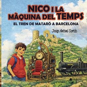 NICO I LA MÀQUINA DEL TEMPS. EL TREN DE MATARÓ A BARCELONA | 9791370464356 | CORTÉS, JOSEP ANTONI