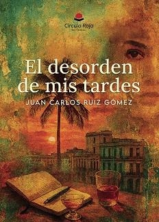 DESORDEN DE MIS TARDES, EL | 9791370351205 | RUIZ GÓMEZ, JUAN CARLOS