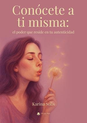 CONÓCETE A TI MISMA : EL PODER QUE RESIDE EN TU AUTENTICIDAD | 9791370163174 | SOLIS, KARINA