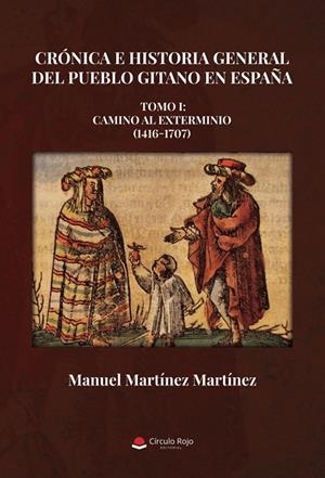 CRÓNICA E HISTORIA GENERAL DEL PUEBLO GITANO EN ESPAÑA | 9791370352424 | MARTÍNEZ MARTÍNEZ, MANUEL