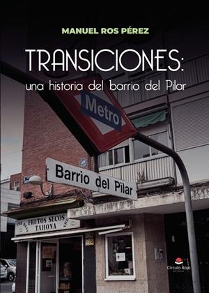TRANSICIONES : UNA HISTORIA DEL BARRIO DEL PILAR | 9791370468422 | ROS PÉREZ, MANUEL