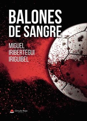 BALONES DE SANGRE | 9791370461423 | IRIBERTEGUI IRIGUIBEL, MIGUEL
