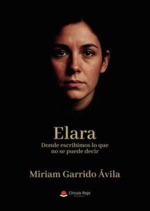 ELARA. DONDE ESCRIBIMOS LO QUE NO SE PUEDE DECIR | 9791370167325 | GARRIDO AVILA, MIRIAM
