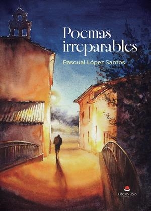 POEMAS IRREPARABLES | 9791370601348 | LÓPEZ SANTOS, PASCUAL