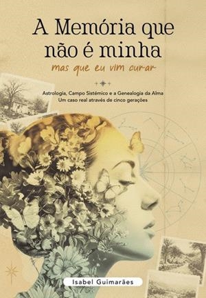 A MEMÓRIA QUE NÃO É MINHA | 9789899263536 | GUIMARAES, ISABEL