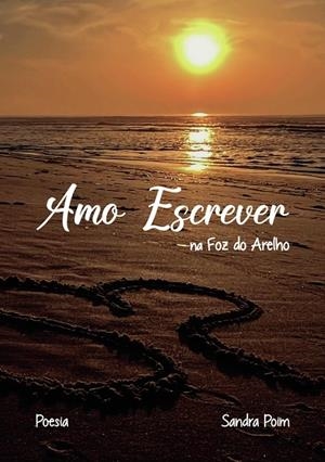 AMO ESCREVER NA FOZ DO ARELHO | 9789893377284 | POIM, SANDRA