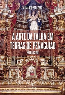 A ARTE DA TALHA EM TERRAS DE PENAGUIÃO | 9789895863044 | PALAVRAS, ARMANDO