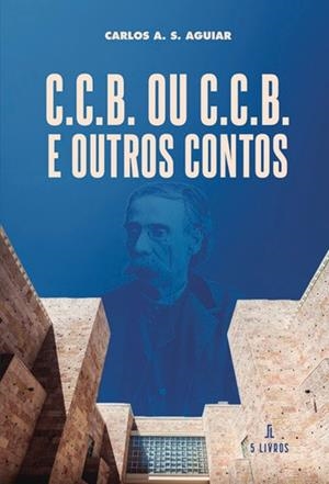 C.C.B. OU C.C.B. E OUTROS CONTOS | 9789895861408 | AGUIAR, CARLOS