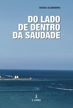 DO LADO DE DENTRO DA SAUDADE | 9789895861675 | ALOENDRO, DIOGO
