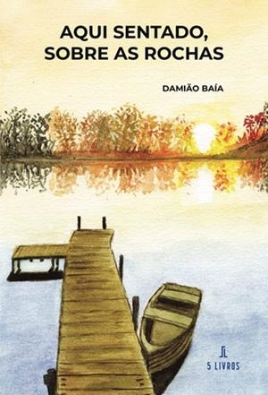 AQUI SENTADO, SOBRE AS ROCHAS | 9789895863259 | BAÍA, DAMIÃO