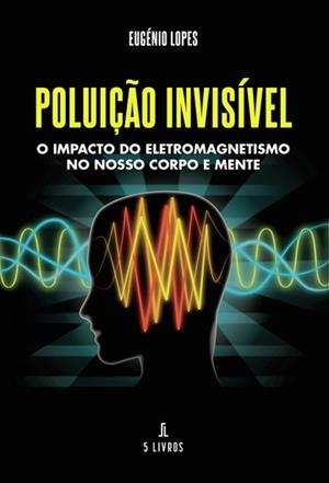 POLUIÇÃO INVISÍVEL | 9789895861316 | LOPES, EUGÉNIO