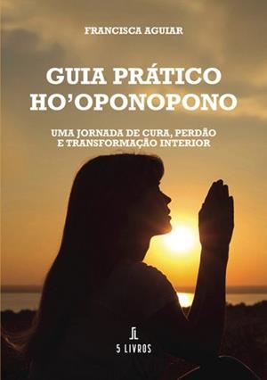 GUIA PRÁTICO HO'OPONOPONO | 9789895861286 | AGUIAR, FRANCISCA