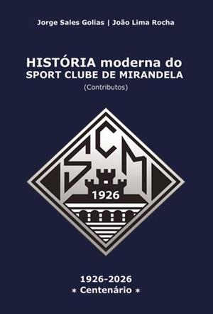 HISTÓRIA MODERNA DO SPORT CLUBE DE MIRANDELA | 9789895863464 | SALES GOLIAS, JORGE / LIMA ROCHA, JOAO