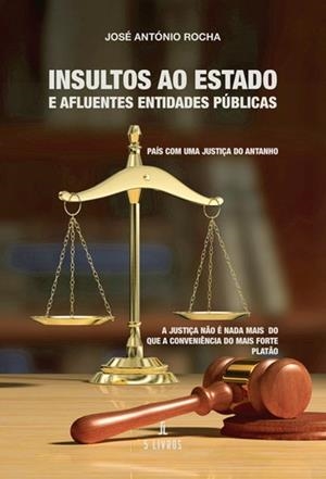 INSULTOS AO ESTADO E AFLUENTES ENTIDADES PÚBLICAS | 9789897828072 | ROCHA, JOSÉ ANTÓNIO