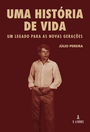 HISTÓRIA DE VIDA UM LEGADO PARA AS NOVAS GERAÇÕES, UMA | 9789895862115 | PEREIRA, JÚLIO