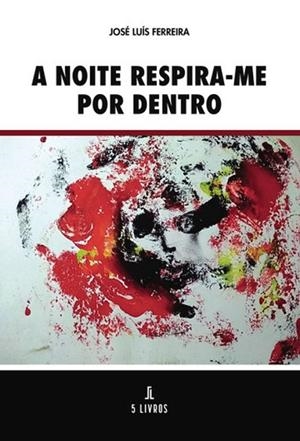 A NOITE RESPIRA-ME POR DENTRO | 9789895861538 | LUÍS FERREIRA, JOSÉ