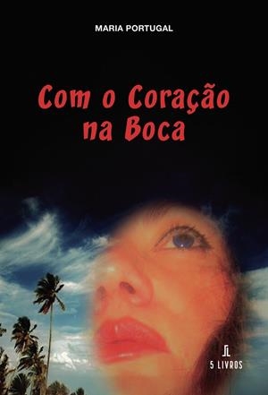 COM O CORAÇÃO NA BOCA | 9789895862009 | PORTUGAL, MARIA