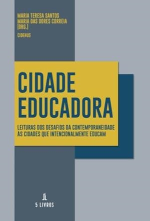 CIDADE EDUCADORA | 9789895861163 | SANTOS MARIA DAS DORES CORREIA, MARIA TERESA