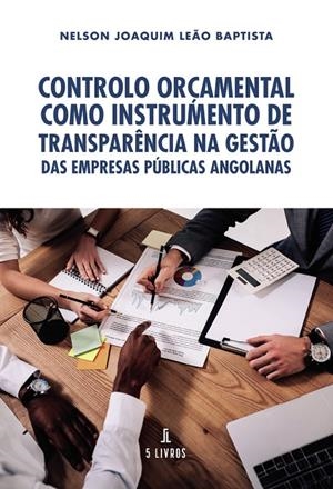 CONTROLO ORÇAMENTAL COMO INSTRUMENTO DE TRANSPARÊNCIA NA GESTÃO DAS EMPRESAS PÚBLCAS ANGOLANAS | 9789897829710 | LEÃO BAPTISTA, NELSON JOAQUIM