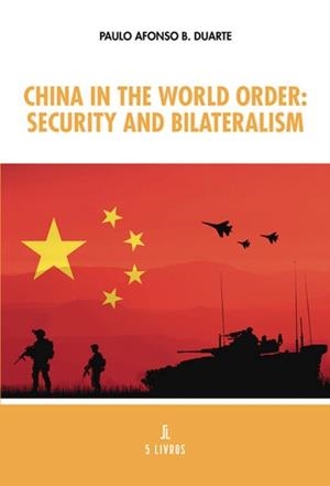 CHINA IN THE WORLD ORDER : SECURITY AND BILATERALIS | 9789895861736 | B. DUARTE, PAULO AFONSO