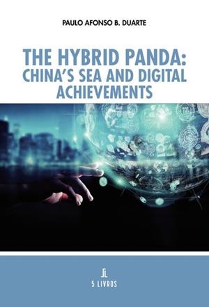 HYBRID PANDA, THE : CHINA'S SEA AND DIGITAL ACHIEVEMENTS | 9789895861507 | B. DUARTE, PAULO AFONSO
