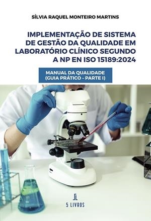 IMPLEMENTAÇÃO DE SISTEMA DE GESTÃO DA QUALIDADE EM LABORATÓRIO CLÍNICO SEGUNDO A NP EN ISO 15189:2024 | 9789895862443 | MONTEIRO MARTINS, SÍLVIA RAQUEL
