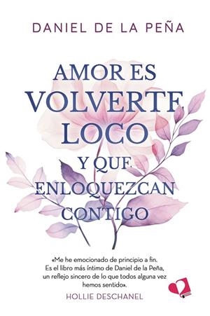 AMOR ES VOLVERTE LOCO Y QUE ENLOQUEZCAN CONTIGO | 9788419941473 | DE LA PEÑA, DANIEL