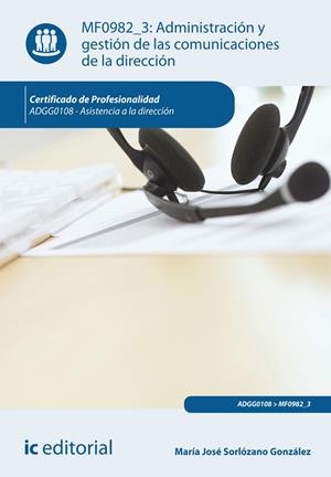 ADMINISTRACIÓN Y GESTIÓN DE LAS COMUNICACIONES DE LA DIRECCIÓN. ADGG0108 | 9788415994411 | SORLÓZANO GONZÁLEZ, MARÍA JOSÉ