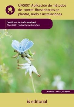 APLICACIÓN DE MÉTODOS DE CONTROL FITOSANITARIOS EN PLANTAS, SUELO E INSTALACIONES. UF0007 | 9788483645925 | SANTOS GONZÁLEZ, LUIS MIGUEL