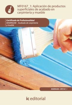 APLICACIÓN DE PRODUCTOS SUPERFICIALES DE ACABADO EN CARPINTERÍA Y MUEBLE. MAMR02 | 9788483646021 | ORTEGA PALAO, FRANCISCO CARLOS