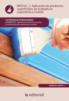 APLICACIÓN DE PRODUCTOS SUPERFICIALES DE ACABADO EN CARPINTERÍA Y MUEBLE. MAMD01 | 9788415792529 | ORTEGA PALAO, FRANCISCO CARLOS