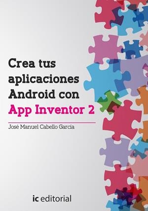 CREA TUS APLICACIONES ANDROID CON APP INVENTOR 2 | 9788416351213 | CABELLO GARCÍA, JOSÉ MANUEL