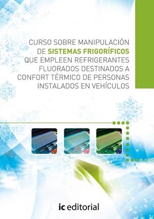 CURSO SOBRE MANIPULACIÓN DE SISTEMAS FRIGORÍFICOS QUE EMPLEEN REFRIGERANTES FLUORADOS DESTINADOS A CONFORT TÉRMICO DE PERSONAS INSTALADOS EN VEHÍCULOS | 9788415648970 | REBOLLO GALLEGO, JOSÉ MARÍA