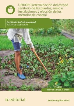 DETERMINACIÓN DEL ESTADO SANITARIO DE LAS PLANTAS, SUELO E INSTALACIONES Y ELECCIÓN DE LOS MÉTODOS DE CONTROL | 9788415994466 | AGUILAR YÁNEZ, ENRIQUE
