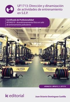 DIRECCIÓN Y DINAMIZACIÓN DE ACTIVIDADES DE ENTRENAMIENTO EN SALA DE ENTRENAMIENTO EN S.E.P. | 9788416271054 | DOMÍNGUEZ CASTILLA, JUAN OCTAVIO