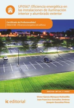 EFICIENCIA ENERGÉTICA EN LAS INSTALACIONES DE ILUMINACIÓN INTERIOR Y ALUMBRADO EXTERIOR | 9788415994282 | GONZÁLEZ PÉREZ, JOAQUÍN