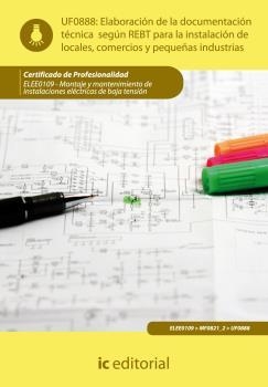 ELABORACIÓN DE LA DOCUMENTACIÓN TÉCNICA SEGÚN EL REBT PARA LA INSTALACIÓN DE LOCALES, COMERCIOS Y PEQUEÑAS INDUSTRIAS | 9788415648215 | MARTÍN ANTÚNEZ SORIA, FRANCISCO