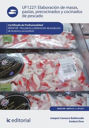 ELABORACIÓN DE MASAS, PASTAS, PRECOCINADOS Y COCINADOS DE PESCADO. INAJ0109 | 9788415886884 | CARO SÁNCHEZ-LAFUENTE, ANTONIO