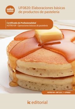 ELABORACIONES BÁSICAS DE PRODUCTOS DE PASTELERÍA. HOTR0109 | 9788415792734 | CARO SÁNCHEZ-LAFUENTE, ANTONIO
