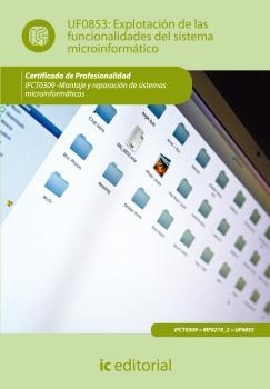 EXPLOTACIÓN DE LAS FUNCIONALIDADES DEL SISTEMA MICROINFORMÁTICO. IFCT0309 | 9788415792215 | BELLIDO QUINTERO, ENRIQUE
