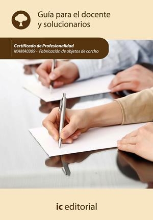FABRICACIÓN DE OBJETOS DE CORCHO. MAMA0309 - GUÍA PARA EL DOCENTE Y SOLUCIONARIO | 9788415848554 | INNOVACIÓN Y CUALIFICACIÓN, S.L.