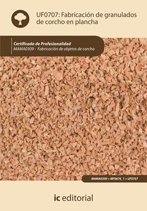 FABRICACIÓN DE GRANULADOS DE CORCHO EN PLANCHA. MAMA0309 | 9788415648932 | COMUNICACIÓN SOSTENIBLE, S.C.