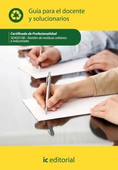 GESTIÓN DE RESIDUOS URBANOS E INDUSTRIALES. SEAG0108 GUÍA PARA EL DOCENTE Y SOLUCIONARIO | 9788415648727 | INNOVACIÓN Y CUALIFICACIÓN, S.L.