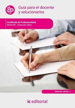 IMPRESIÓN EN OFFSET. ARGI0109 GUÍA PARA EL DOCENTE Y SOLUCIONARIOS | 9788415792574 | INNOVACIÓN Y CUALIFICACIÓN, S.L.