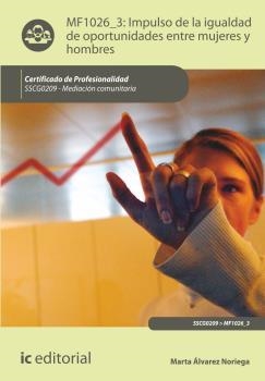 IMPULSO DE LA IGUALDAD DE OPORTUNIDADES ENTRE MUJERES Y HOMBRES. SSCG0209 | 9788416351831 | ÁLVAREZ NORIEGA, MARTA